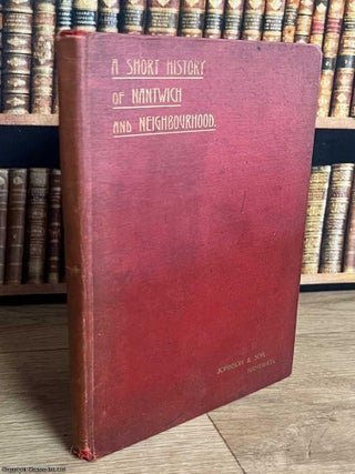 A Short History of Nantwich and Neighbourhood : The First Portion, To the End of the Civil War.