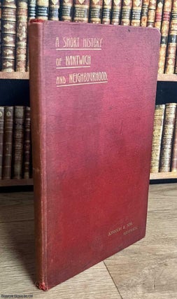 A Short History of Nantwich and Neighbourhood : The First Portion, To the End of the Civil War.