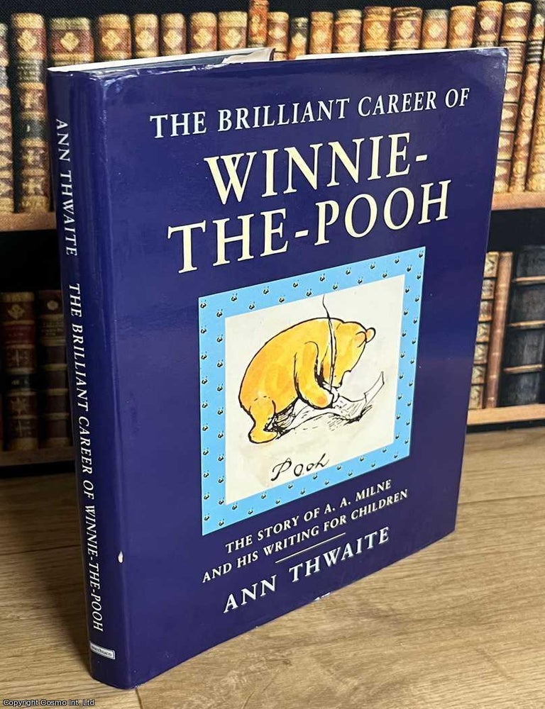 Item #520594 The Brilliant Career of Winnie the Pooh : The story of A.A. Milne and his writing...