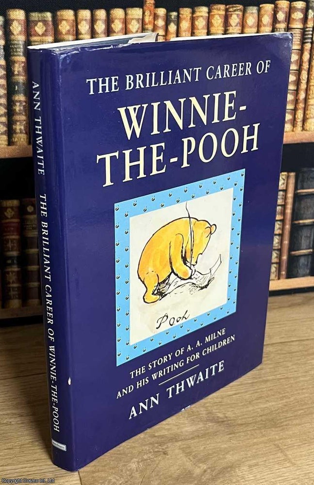 Item #520594 The Brilliant Career of Winnie the Pooh : The story of A.A. Milne and his writing...