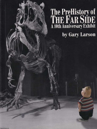 The Prehistory of the Far Side : A 10th Anniversary Exhibit. A humorous, behind the scenes look. Gary Larson.