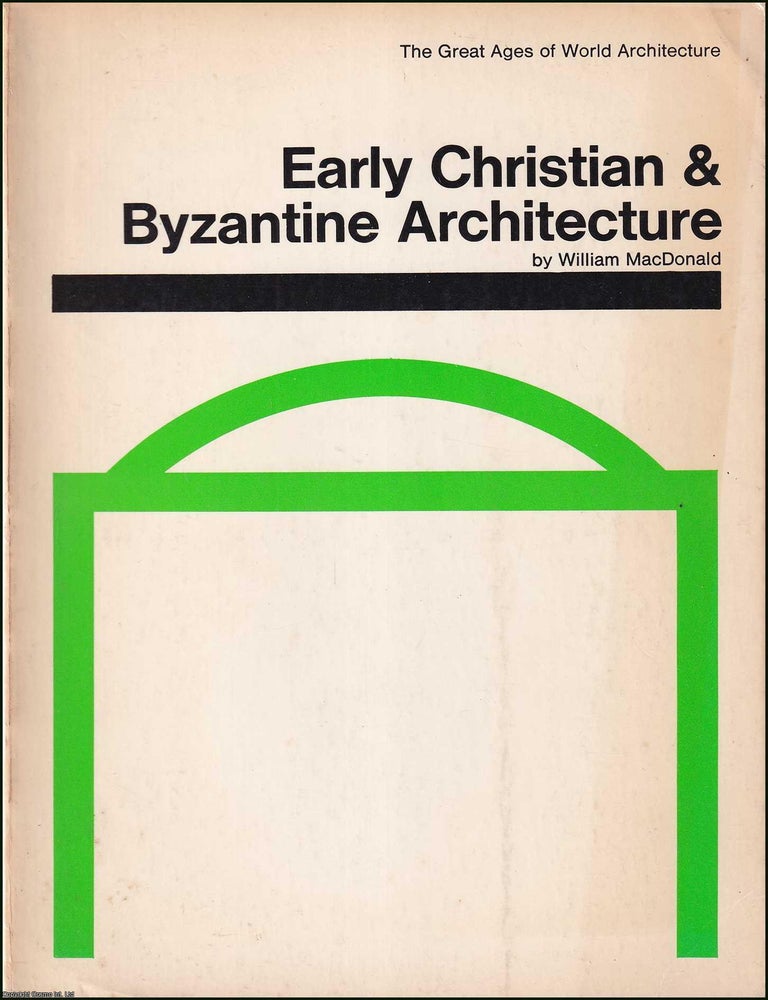 Item #520597 Early Christian & Byzantine Architecture : The Great Ages of World Architecture. William MacDonald.