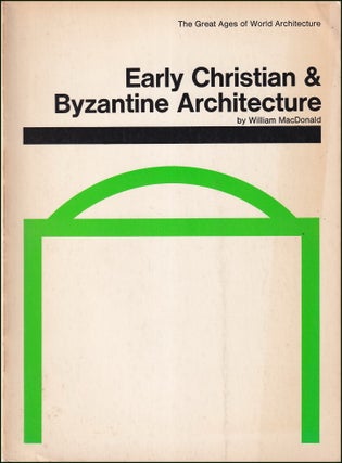 Early Christian & Byzantine Architecture : The Great Ages of World Architecture.