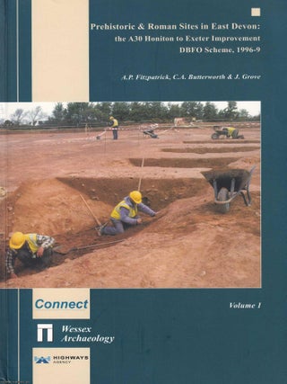 Prehistoric and Roman Sites in East Devon : The A30 Honiton to Exeter Improvement DBFO, 1996-9. Volume 1& 2.
