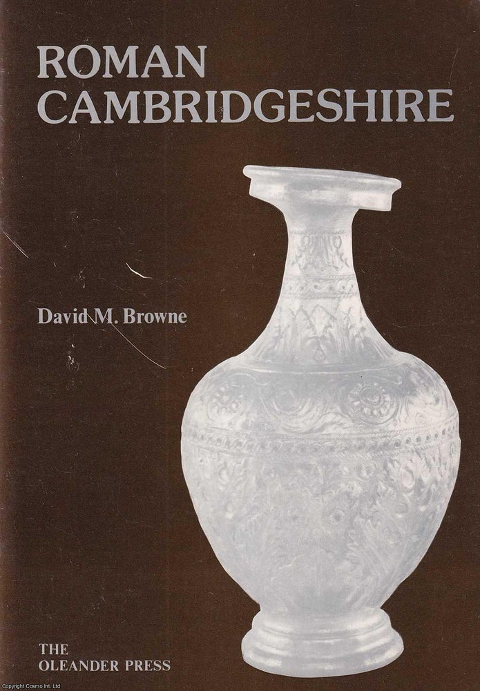 Item #520872 Roman Cambridgeshire. By David M. Browne. CAMBRIDGESHIRE ARCHAEOLOGY