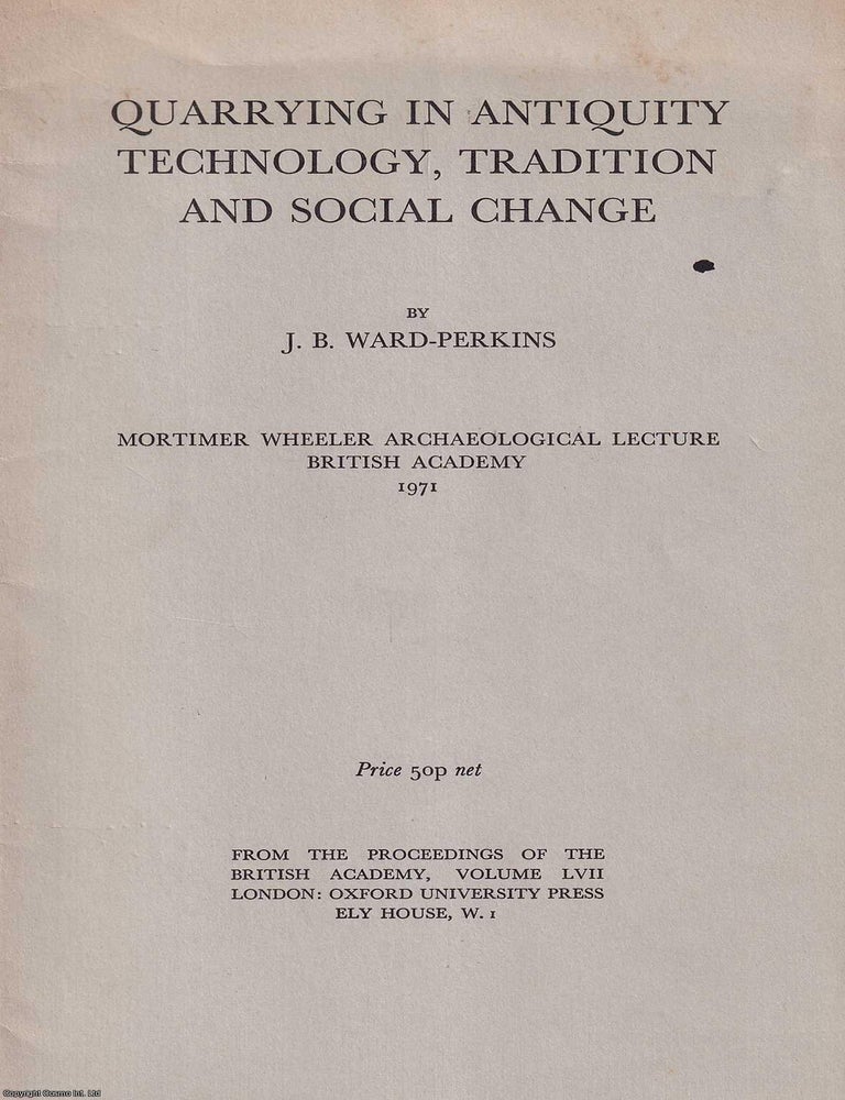Item #520917 Quarrying in Antiquity Technology, Tradition and Social Change. By J.B....