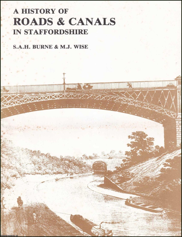 Item #520977 A History of Roads & Canals in Staffordshire. By S.A.H. Burne & M.J. Wise. CANALS, ROADS IN STAFFORDSHIRE.