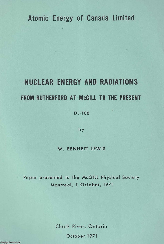 Item #520993 Nuclear Energy and Radiations : From Rutherford at McGill to the Present DL-108. By...