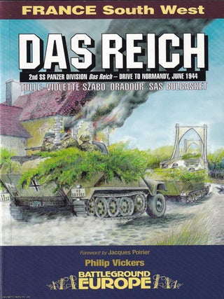 Das Reich 2nd SS Panzer Division Das Reich. Drive to Normandy, June 1944 : Battle Ground, France. Philip Vickers, Jacques Poirier.