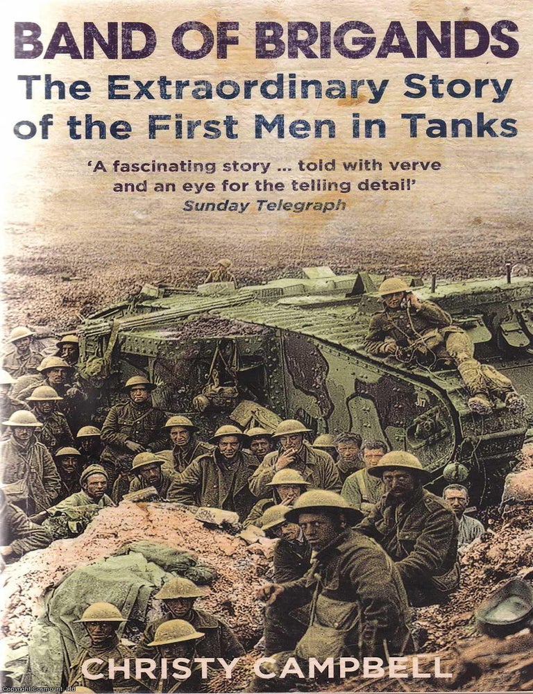 Item #521012 Band of Brigands : The Extraordinary Story of the First Men in Tanks. Christy Campbell.