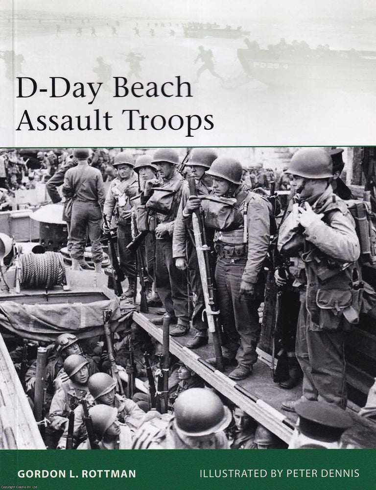 Item #521032 D-Day Beach Assault Troops. Gordon L. Rottman, Peter Dennis.