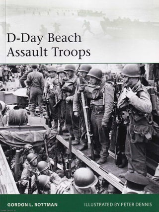 D-Day Beach Assault Troops. illustrated by Gordon L. Rottman.