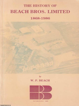 The History of Beach Bros. Limited, 1868-1986. W P. Beach.
