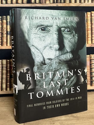Britain's Last Tommies : Final Memories from Soldiers of the 1914-18 War In Their Own Words.