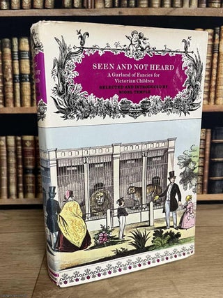 Seen and Not Heard : A Garland of Fancies for Victorian Children. Nigel Temple.
