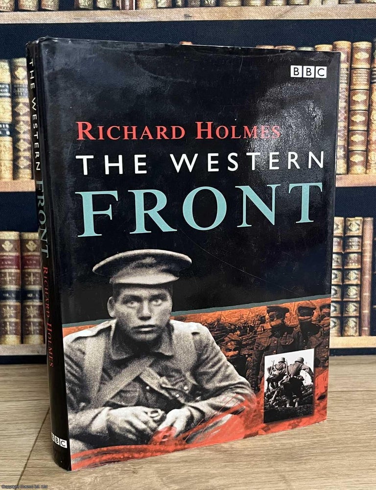 Item #521051 The Western Front : Holmes traces the story of the Western Front from 1914 to 1918, explaining how a war of movement collapsed into trench stalemate and how industrialised warfare reshaped the lives of millions. Richard Holmes.