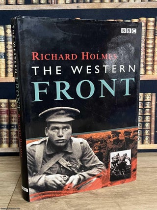 The Western Front : Holmes traces the story of the Western Front from 1914 to 1918, explaining. Richard Holmes.