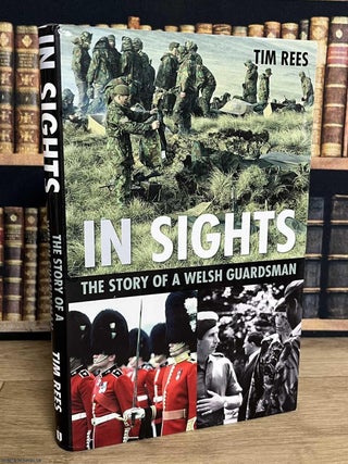 In Sights : The Story of a Welsh Guardsman. Tim Rees.