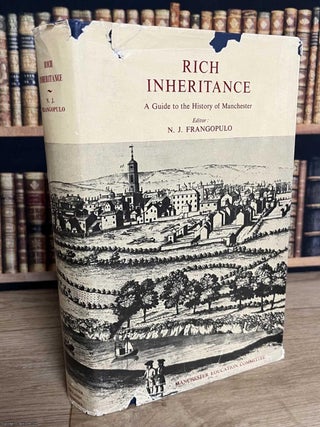 Rich Inheritance : A Guide to the History of Manchester. N J. Frangopulo.