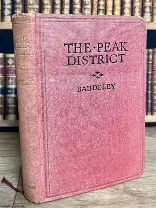 The Peak District : A practical handbook to the landscapes, towns, walks, and routes of the Peak. M J. B. Baddeley.