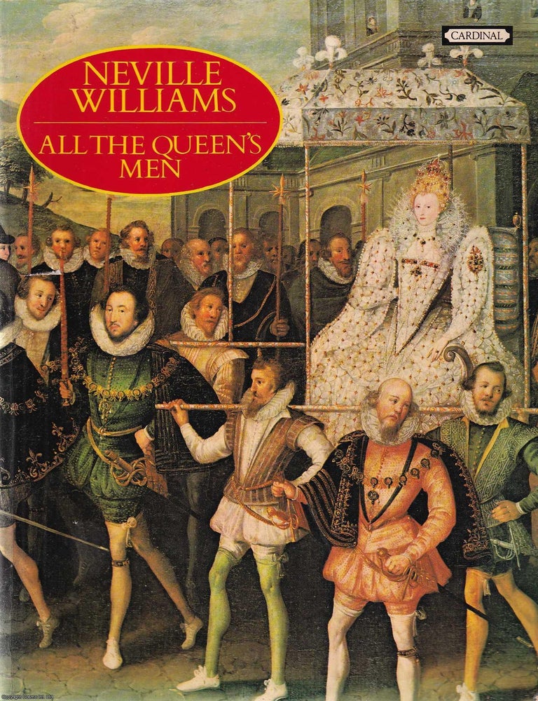 Item #521082 All the Queen's Men : Elizabeth I and Her Courtiers. Neville Williams.