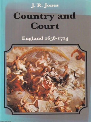 England, 1658-1714 : Country and Court. J R. Jones.