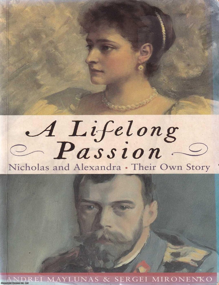 Item #521093 Nicholas and Alexandra : Their Own Story. A Lifelong Passion. Andrei Maylunas,...