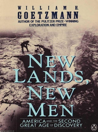 New Lands New Men : America and the Second Great Age of Discovery. William H. Goetzmann.
