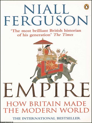 Empire : How Britain Made The Modern World. Niall Ferguson.