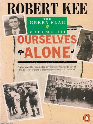 Ourselves Alone : The Green Flag. 1916-1923; The Easter Rising to the Irish Free State creation. Robert Knee.