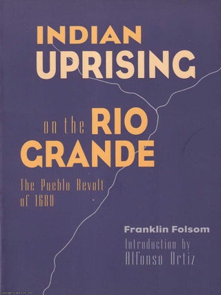 The Pueblo Revolt of 1680 : Indian Uprising on the Rio Grande. Franklin Folsom, Alfonso Ortiz.