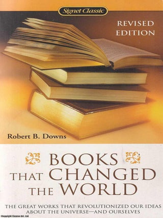 Books That Changed the World : The Great Works that Revolutionized our Ideas about the Universe. Robert B. Downs.