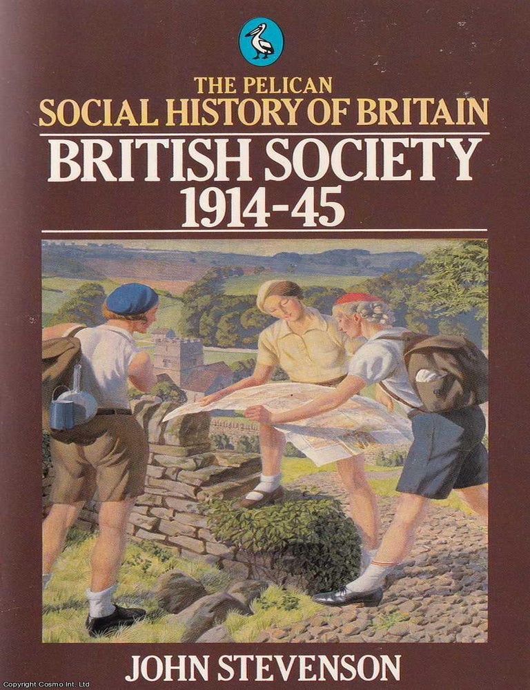 Item #521118 British Society, 1914-45 : The Pelican Social History of Britain. John Stevenson.