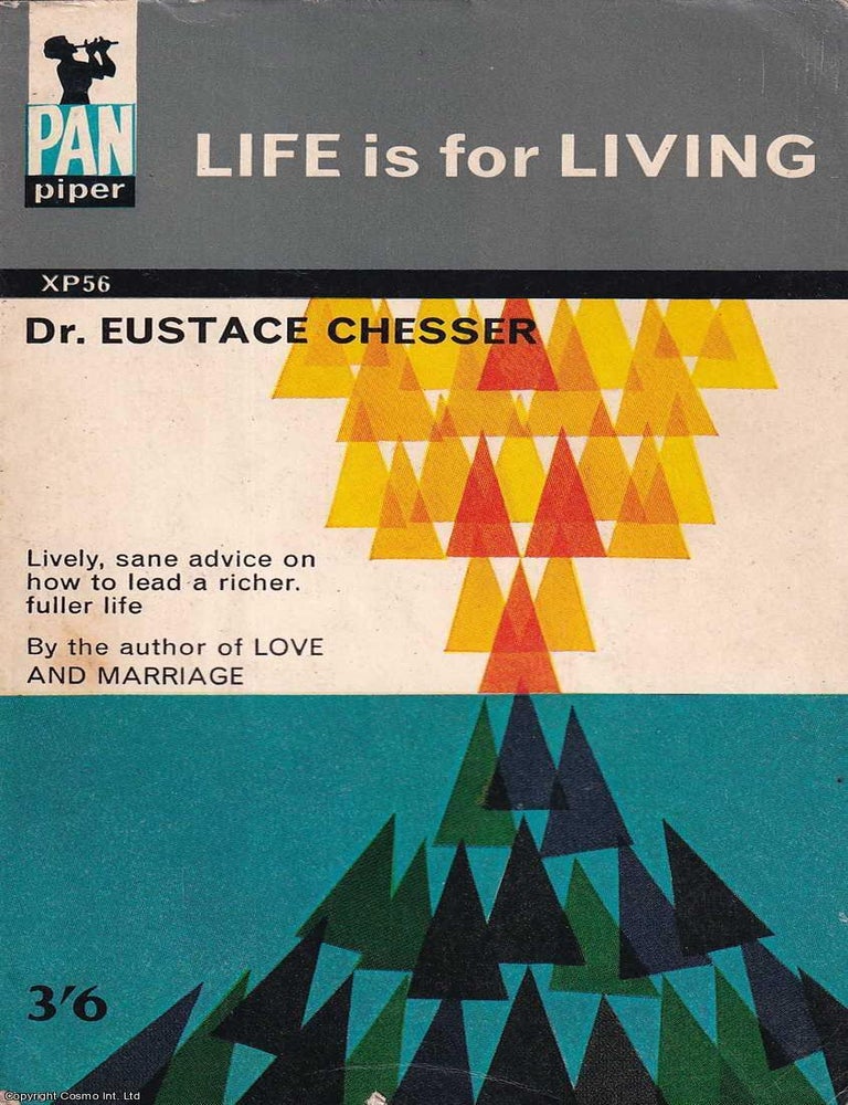 Item #521150 Life is for Living : Lively, sane advice on how to lead a richer fuller life. Dr. Eustace Chesser.
