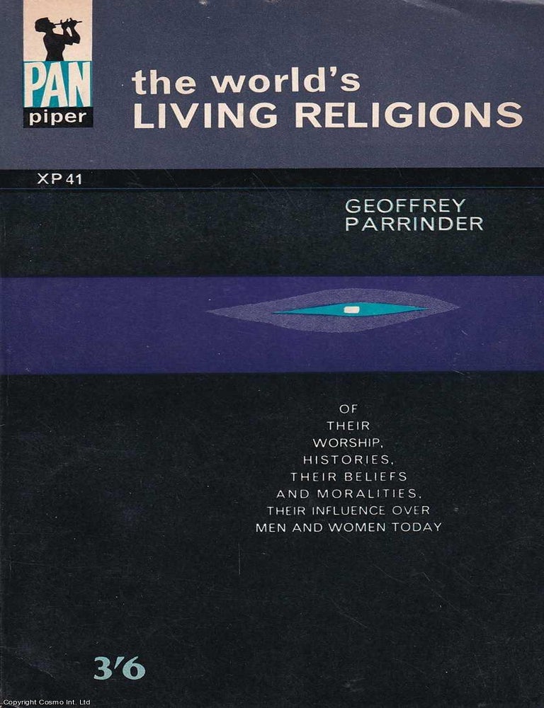 Item #521152 The World's Living Religions : Of Their Worship, Histories, Their Beliefs & Moralities, Their Influence over Men and Women Today. Geoffrey Parrinder.