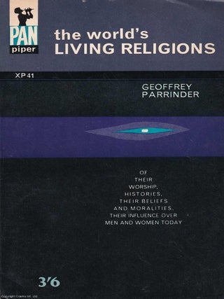 The World's Living Religions : Of Their Worship, Histories, Their Beliefs & Moralities, Geoffrey Parrinder.