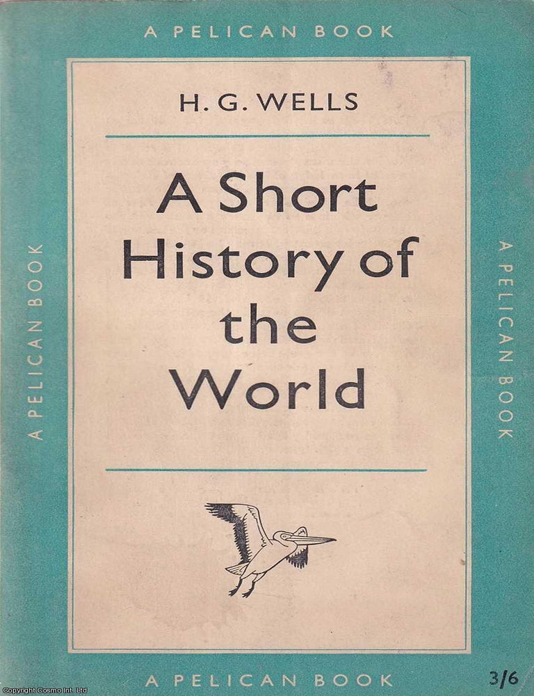 Item #521160 A Short History of the World. By H.G. Wells. H G. Wells.