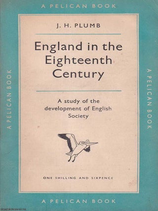 England in the Eighteenth Century : A study of the development of English Society. J H. Plumb.