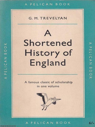 A Shortened History of England. G M. Trevelyan.