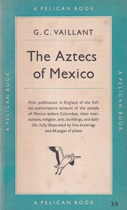 The Aztecs of Mexico : Origin, Rise & Fall of the Aztec Nation.