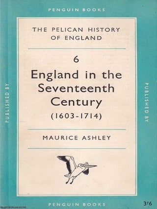 England in the Seventeenth Century (1603-1714) : The Pelican History of England. Maurice Ashley.