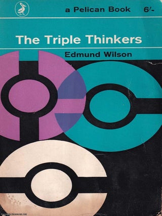 The Triple Thinkers : Twelve Essays on Literary Subjects. How major writers think. Edmund Wilson.