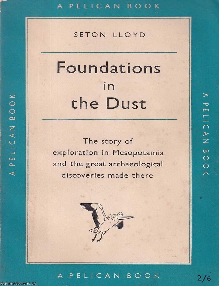 Item #521194 Foundations in the Dust : The story of exploration in Mesopotamia and the great archaeological discoveries made there. Seton Lloyd.
