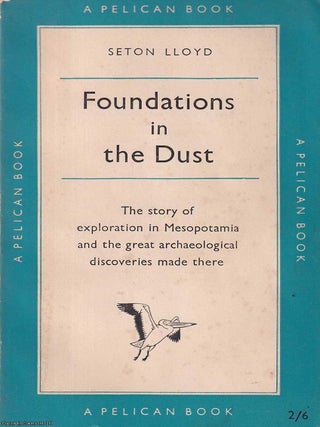 Foundations in the Dust : The story of exploration in Mesopotamia and the great archaeological. Seton Lloyd.