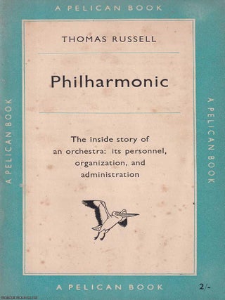 Philharmonic : The inside story of an orchestra. Its personnel, organization, and administration. Thomas Russell.