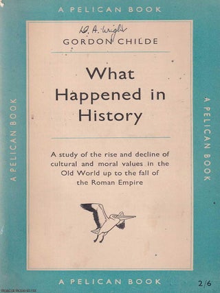 What Happened in History : A study of the rise and decline of cultural and moral values in the. Gordon Childe.
