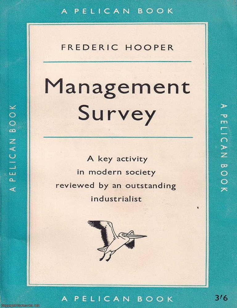 Item #521211 Management Survey : A key activity in modern society reviewed by an outstanding industrialist. Frederic Hooper.