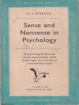 Sense and Nonsense in Psychology : A psychologist discusses recent experiments which throw light. H J. Eysenck.