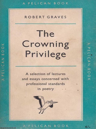 The Crowning Privilege : A selection of lectures and essays concerned with professional standards. Robert Graves.