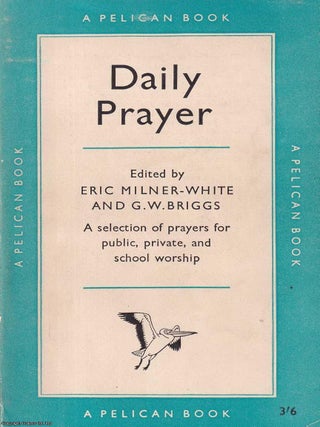 Daily Prayer : A selection of prayers for public, private, and school worship. Eric Milner-White.